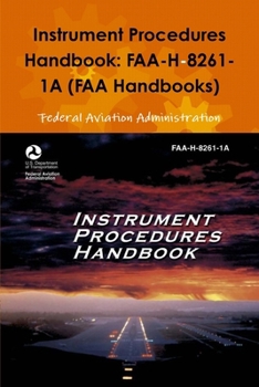 Instrument Procedures Handbook: FAA-H-8261-1A (FAA Handbooks)
