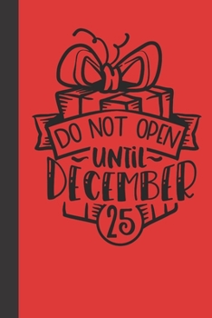 do not open until december 25: small lined Christmas Notebook / Travel Journal to write in (6'' x 9'') 120 pages