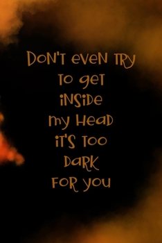 Don't Even Try To Get Inside My Head It's Too Dark For You: Scary Journal Composition Blank Lined Diary Notepad 120 Pages Paperback
