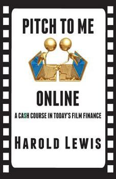 Pitch To Me Online: A Ca$h Course In Todays Film Finance