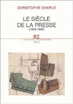 Paperback Le Siècle de la presse: (1830-1939) [French] Book