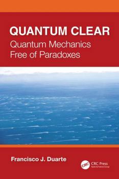 Hardcover Quantum Clear: Quantum Mechanics Free of Paradoxes Book
