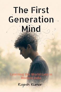 The First-Generation Mind: Learning the World Late in Modern India