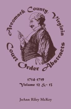 Paperback Accomack County, Virginia Court Order Abstracts, Volumes 12 and 13: 1714-1719 Book