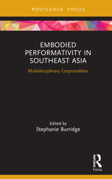 Hardcover Embodied Performativity in Southeast Asia: Multidisciplinary Corporealities Book