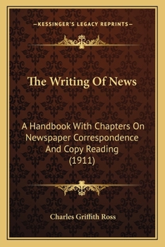 The Writing Of News: A Handbook With Chapters On Newspaper Correspondence And Copy Reading