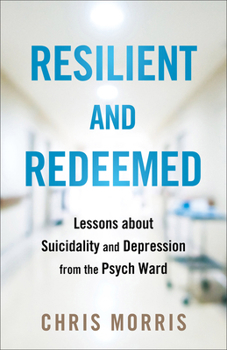 Paperback Resilient and Redeemed: Lessons about Suicidality and Depression from the Psych Ward Book