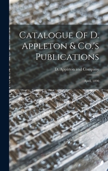 Hardcover Catalogue Of D. Appleton & Co.'s Publications: April, 1890 Book