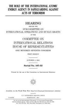 Role of the International Atomic Energy Agency in Safeguarding Against Acts of Terrorism: Hearing Before the Committee on International Relations, U.S. House of Reprsentatives