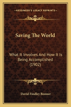 Paperback Saving The World: What It Involves And How It Is Being Accomplished (1902) Book