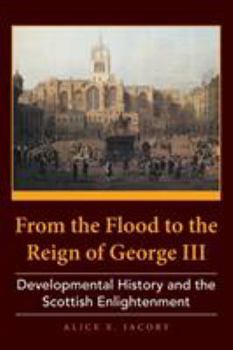 Paperback From the Flood to the Reign of George III: Developmental History and the Scottish Enlightenment Book