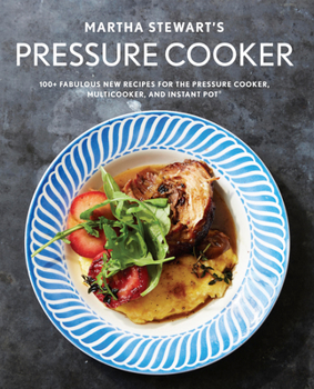 Paperback Martha Stewart's Pressure Cooker: 100+ Fabulous New Recipes for the Pressure Cooker, Multicooker, and Instant Pot(r) a Cookbook Book