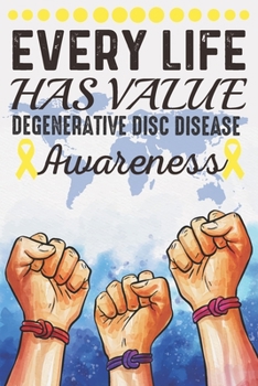 Every Life Has Value Degenerative Disc Disease Awareness: College Ruled Degenerative Disc Disease Awareness Journal, Diary, Notebook 6 x 9 inches with 100 Pages