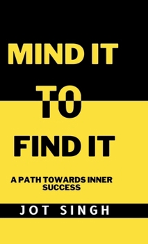 Mind It To Find It: A path towards inner success