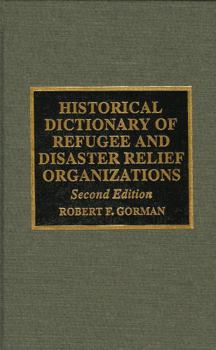 Historical Dictionary of Refugee and Disaster Relief Organizations (International Organizations, No 7)