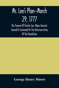 Paperback Mr. Lee'S Plan--March 29, 1777: The Treason Of Charles Lee, Major General, Second In Command In The American Army Of The Revolution Book