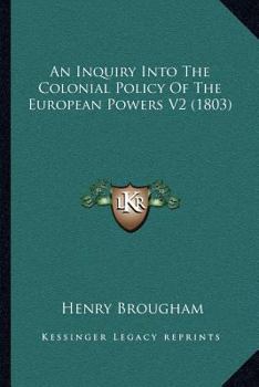 Paperback An Inquiry Into The Colonial Policy Of The European Powers V2 (1803) Book