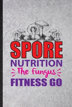 Paperback Spore Nutrition the Fungus Fitness Go: Funny Dietitian Nutritionist Lined Notebook/ Blank Journal For Healthy Nutrition Fitness, Inspirational Saying Book