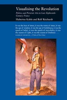 Hardcover Visualizing the Revolution: Politics and Pictorial Arts in Late Eighteenth-Century France Book