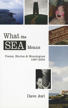 Paperback What the Sea Means: Poems, Stories & Monologues, 1987-2002 Book