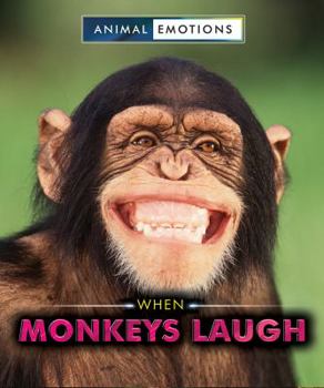 When Monkeys Laugh - Book  of the Animal Emotions