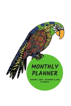 Monthly Planner: Parrot; 24 months; January 1, 2020 - December 31, 2021; 6 x 9