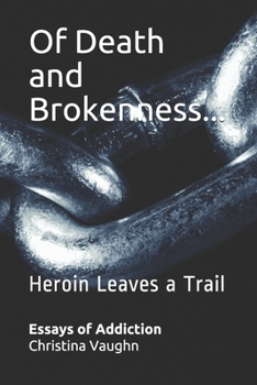 Paperback Of Death and Brokenness...Heroin Leaves a Trail: Essays on Addiction Book