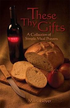 Paperback These Thy Gifts: A Collection of Simple Meal Prayers Book