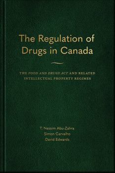 The Regulation of Drugs in Canada: The Food and Drugs ACT and Related Intellectual Property Regimes