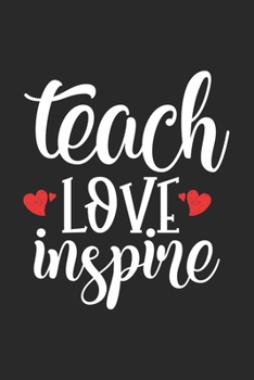 Teach Love Inspire: Awesome Teacher Journal Notebook | Planner,Inspiring sayings from Students,Teacher Funny Gifts Appreciation/Retirement, (Pre-K, Kindergarten & Elementary Teacher Memory Book)