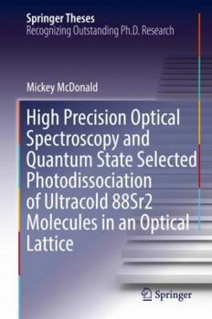 Hardcover High Precision Optical Spectroscopy and Quantum State Selected Photodissociation of Ultracold 88sr2 Molecules in an Optical Lattice Book