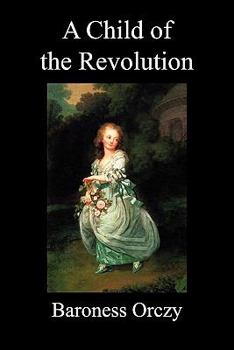 A Child of the Revolution - Book #8 of the Scarlet Pimpernel (publication order)