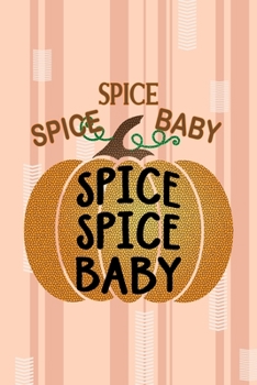 Spice Spice Baby Spice Spice Baby: All Purpose 6x9 Blank Lined Notebook Journal Way Better Than A Card Trendy Unique Gift Pink and Cream Pumpking