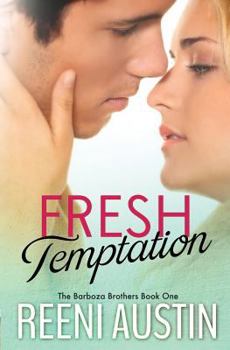 Fresh Temptation - Book #1 of the Barboza Brothers