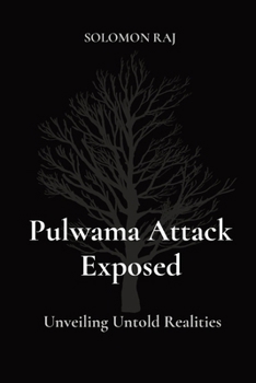 Paperback Pulwama Attack Exposed: Unveiling Untold Realities Book