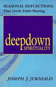 Paperback Deepdown Spirituality: Seasonal Reflections That Invite Faith-Sharing Book