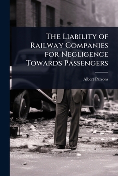 Paperback The Liability of Railway Companies for Negligence Towards Passengers Book