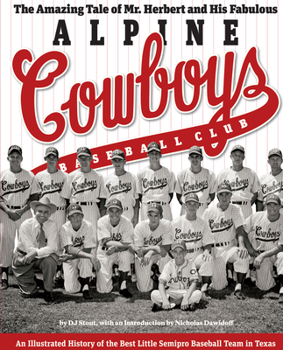The Amazing Tale of Mr. Herbert and His Fabulous Alpine Cowboys Baseball Club: An Illustrated History of the Best Little Semipro Baseball Team in Texas - Book  of the Clifton and Shirley Caldwell Texas Heritage