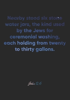 John 2:6 Notebook: Nearby stood six stone water jars, the kind used by the Jews for ceremonial washing, each holding from twenty to thirty gallons.: ... Christian Journal/Diary Gift, Doodle Present