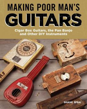 Paperback Making Poor Man's Guitars: Cigar Box Guitars, the Frying Pan Banjo, and Other DIY Instruments Book