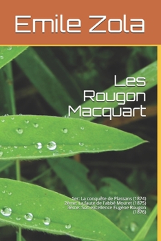 Les Rougon Macquart: 1er: La conquête de Plassans (1874) 2ème: La faute de l'abbé Mouret (1875) 3ème: Son excellence Eugène Rougon (1876) (French Edition)