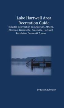 Lake Hartwell Area Recreation Guide: Includes information on Anderson, Athens, Clemson, Greenville, Hartwell, Pendleton & Toccoa