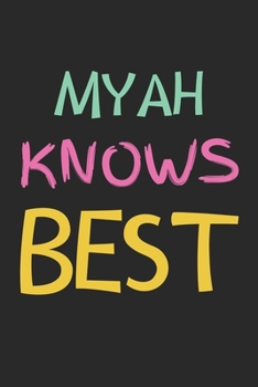 Myah Knows Best: Lined Journal, 120 Pages, 6 x 9, Myah Personalized Name Notebook Gift Idea, Black Matte Finish (Myah Knows Best Journal)