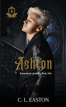 Ashton: A Dark Why Choose College Romance (Ravenwood Academy)