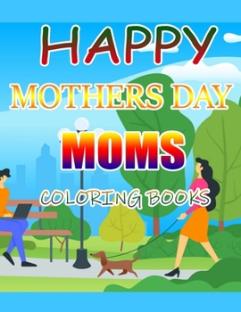 Happy Mothers Day Moms Coloring Books: A Gift for You Coloring Book