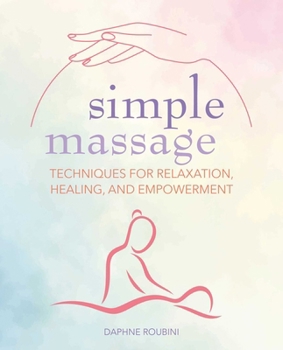Paperback Simple Massage: Techniques for Relaxation, Healing, and Empowerment Book