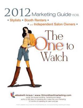 Paperback 2012 Marketing Guide for Stylists, Booth Renters and Independent Salon Owners: The One to Watch Book