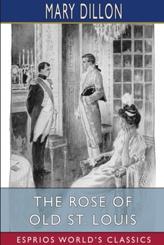 Paperback The Rose of Old St. Louis (Esprios Classics): Illustrated by André Castaigne and C. M. Relyea Book