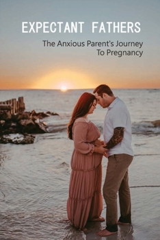 Paperback Expectant Fathers: The Anxious Parent's Journey To Pregnancy: Anxiety In Early Pregnancy Book