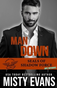 Man Down - Book #3 of the SEALs of Shadow Force: Spy Division